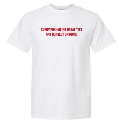 Sorry For Having Great Tits And Correct Opinions Garment-Dyed Heavyweight T-Shirt