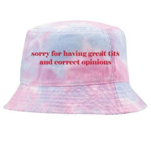 Sorry For Having Great Tits And Correct Opinions Tie-Dyed Bucket Hat