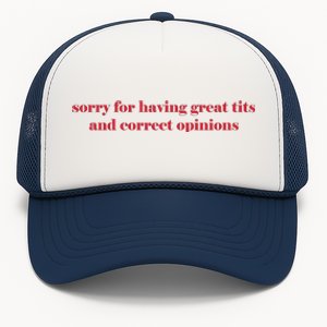 Sorry For Having Great Tits And Correct Opinions Trucker Hat