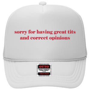 Sorry For Having Great Tits And Correct Opinions High Crown Mesh Back Trucker Hat