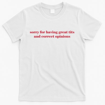 Sorry For Having Great Tits And Correct Opinions T-Shirt