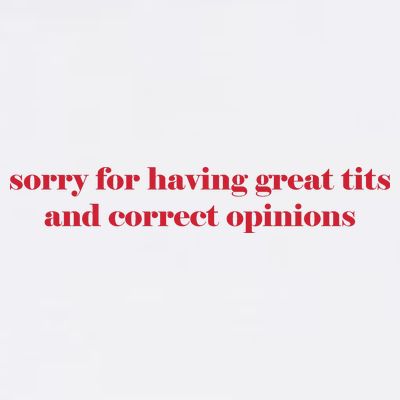 Sorry For Having Great Tits And Correct Opinions T-Shirt