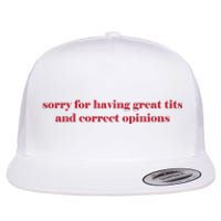 Sorry For Having Great Tits And Correct Opinions Flat Bill Trucker Hat