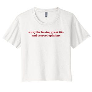 Sorry For Having Great Tits And Correct Opinions Women's Crop Top Tee