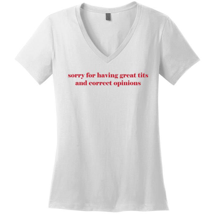 Sorry For Having Great Tits And Correct Opinions Women's V-Neck T-Shirt