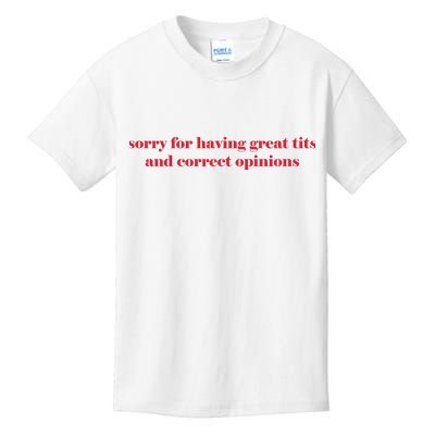 Sorry For Having Great Tits And Correct Opinions Kids T-Shirt