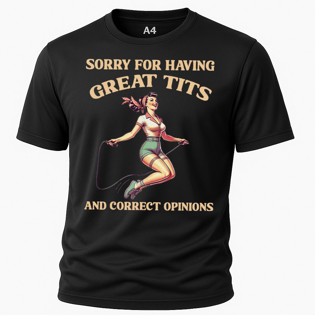 Sorry For Having Great Tits And Correct Opinions Funny Cooling Performance Crew T-Shirt