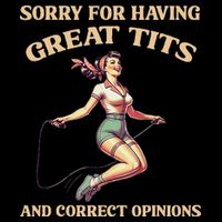 Sorry For Having Great Tits And Correct Opinions Funny Cooling Performance Crew T-Shirt