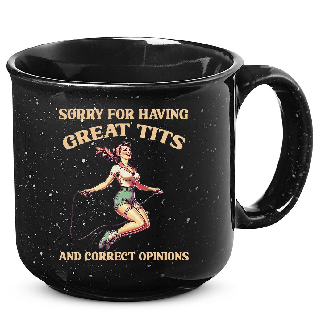 Sorry For Having Great Tits And Correct Opinions Funny 15oz Campfire Ceramic Mug