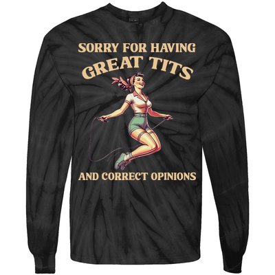 Sorry For Having Great Tits And Correct Opinions Funny Tie-Dye Long Sleeve Shirt