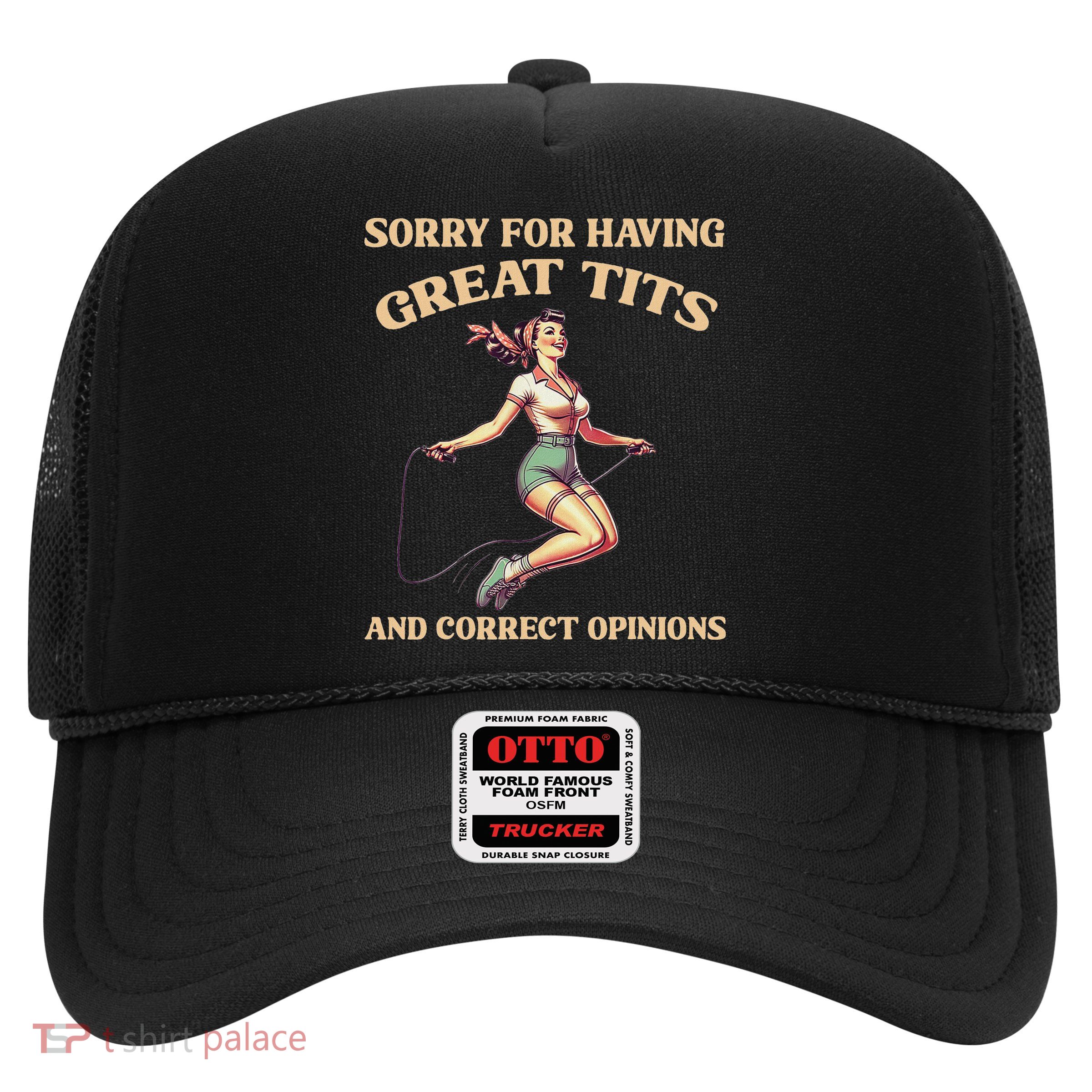 Sorry For Having Great Tits And Correct Opinions Funny Trucker Hat