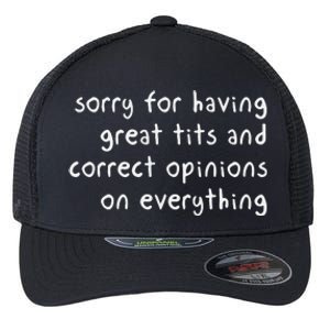 Sorry For Having Great Tits And Correct Opinions On Everything Flexfit Unipanel Trucker Cap