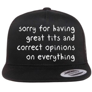 Sorry For Having Great Tits And Correct Opinions On Everything Flat Bill Trucker Hat