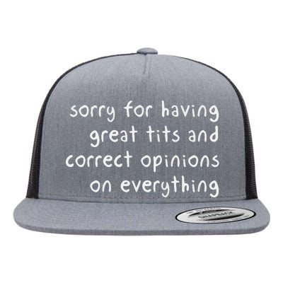 Sorry For Having Great Tits And Correct Opinions On Everything Flat Bill Trucker Hat