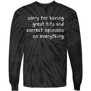 Sorry For Having Great Tits And Correct Opinions On Everything Tie-Dye Long Sleeve Shirt