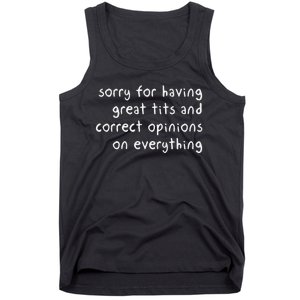 Sorry For Having Great Tits And Correct Opinions On Everything Tank Top