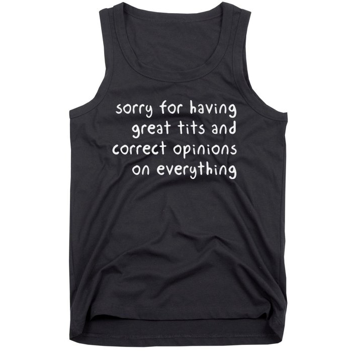 Sorry For Having Great Tits And Correct Opinions On Everything Tank Top