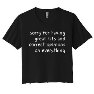 Sorry For Having Great Tits And Correct Opinions On Everything Women's Crop Top Tee