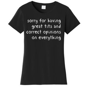 Sorry For Having Great Tits And Correct Opinions On Everything Women's T-Shirt