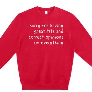 Sorry For Having Great Tits And Correct Opinions On Everything Premium Crewneck Sweatshirt