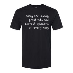 Sorry For Having Great Tits And Correct Opinions On Everything Softstyle CVC T-Shirt