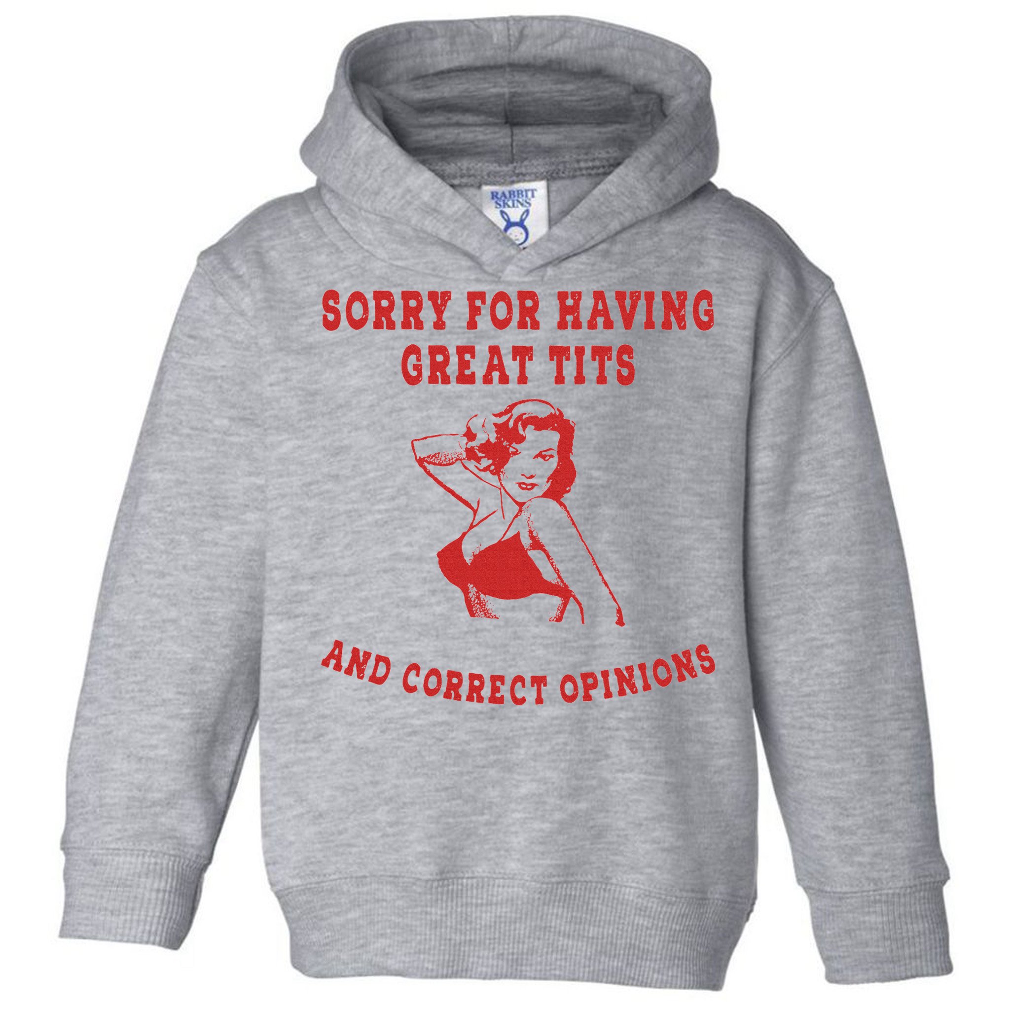 Sorry For Having Great Tits And Correct Opinions Toddler Hoodie