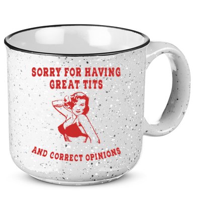 Sorry For Having Great Tits And Correct Opinions 15oz Campfire Ceramic Mug