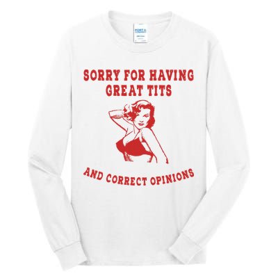 Sorry For Having Great Tits And Correct Opinions Tall Long Sleeve T-Shirt