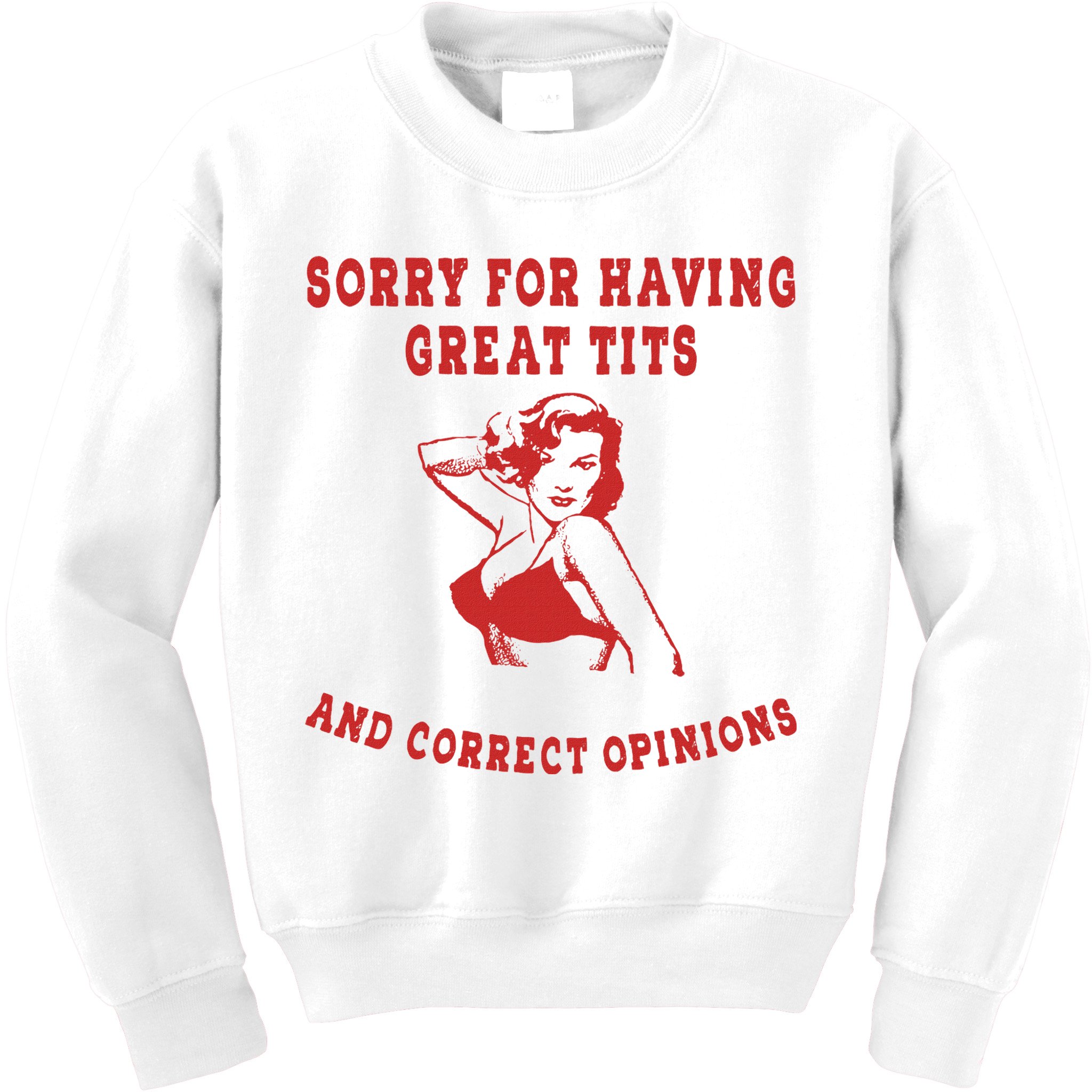 Sorry For Having Great Tits And Correct Opinions Kids Sweatshirt
