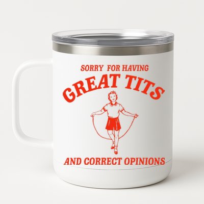 Sorry For Having Great Tits Funny Correct Opinions Sayings 12 oz Stainless Steel Tumbler Cup