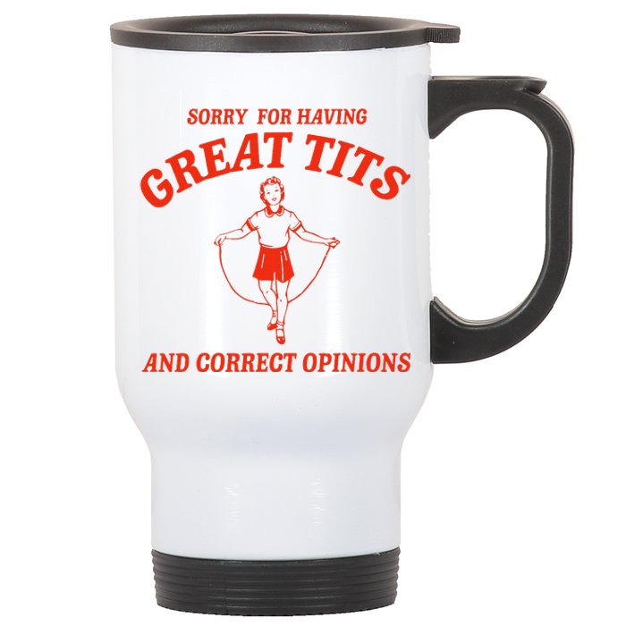 Sorry For Having Great Tits Funny Correct Opinions Sayings Stainless Steel Travel Mug