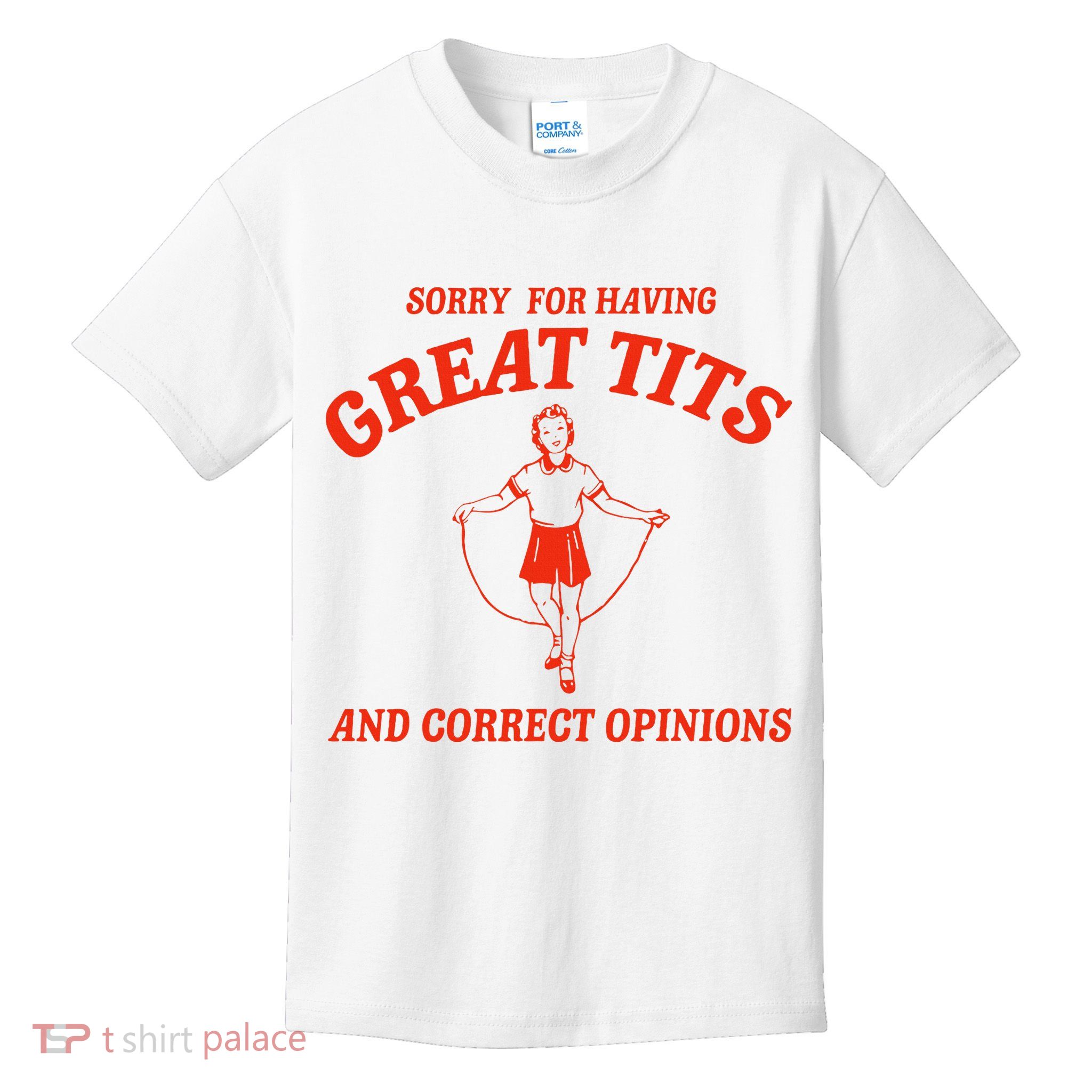 Sorry For Having Great Tits Funny Correct Opinions Sayings Kids T-Shirt