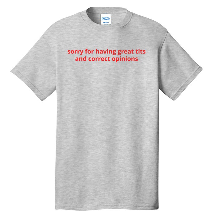 Sorry For Having Great Tits And Correct Opinions Tall T-Shirt