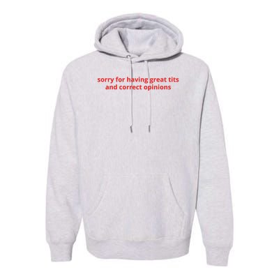 Sorry For Having Great Tits And Correct Opinions Premium Hoodie