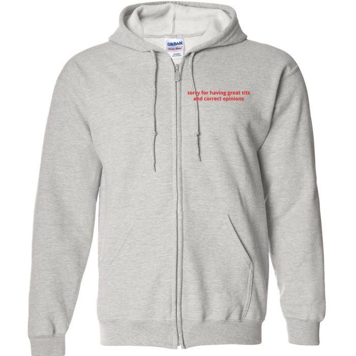 Sorry For Having Great Tits And Correct Opinions Full Zip Hoodie