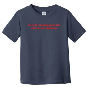 Sorry For Having Great Tits And Correct Opinions Toddler T-Shirt