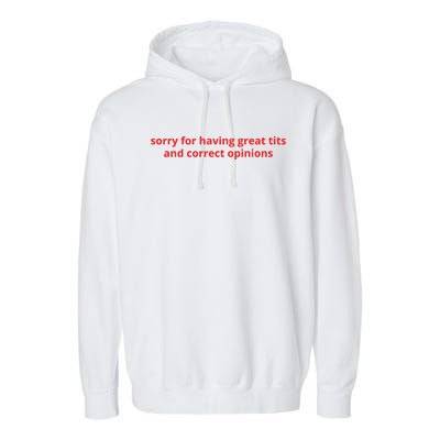 Sorry For Having Great Tits And Correct Opinions Garment-Dyed Fleece Hoodie