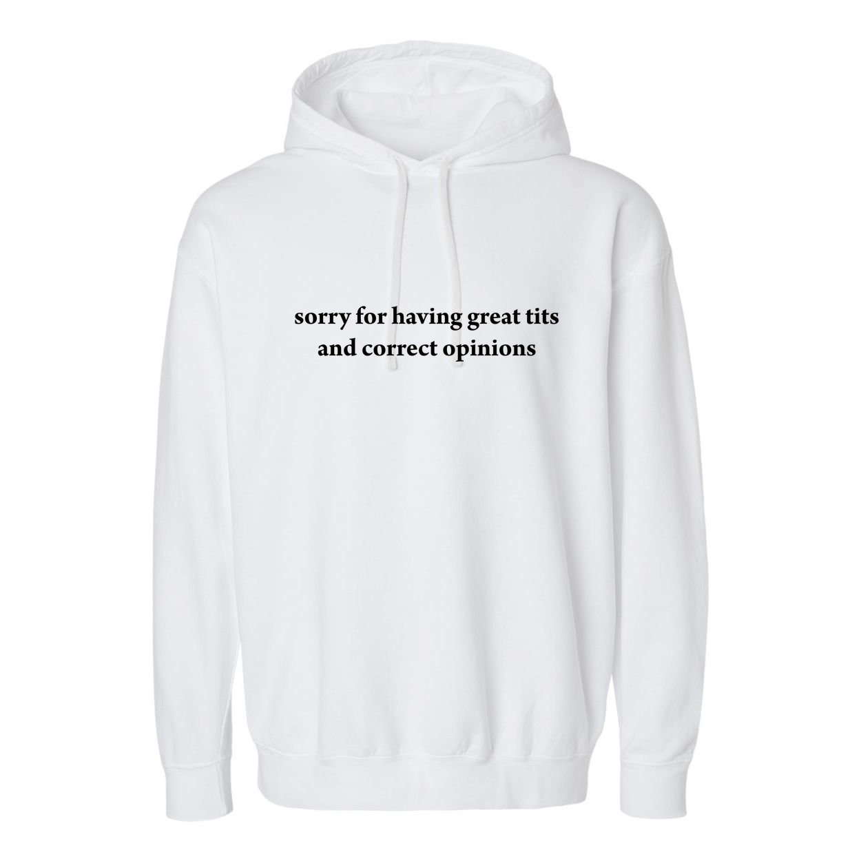 Sorry For Having Great Tits And Correct Opinions Garment-Dyed Fleece Hoodie