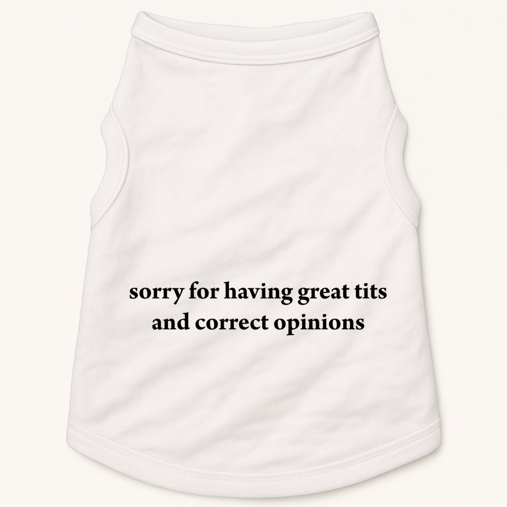 Sorry For Having Great Tits And Correct Opinions Doggie Tank