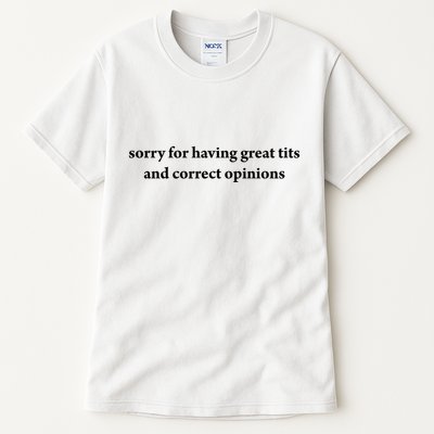 Sorry For Having Great Tits And Correct Opinions Tall T-Shirt