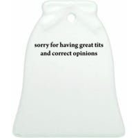 Sorry For Having Great Tits And Correct Opinions Ceramic Bell Ornament