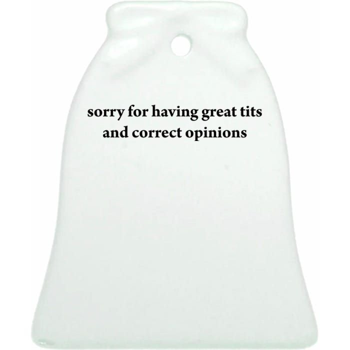 Sorry For Having Great Tits And Correct Opinions Ceramic Bell Ornament