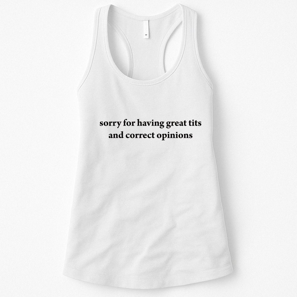 Sorry For Having Great Tits And Correct Opinions Womens Tank Top
