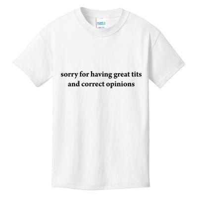 Sorry For Having Great Tits And Correct Opinions Kids T-Shirt