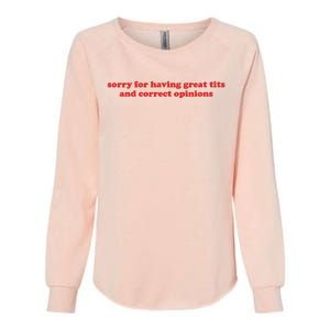 Sorry For Having Great Tits And Correct Opinions Womens California Wash Sweatshirt