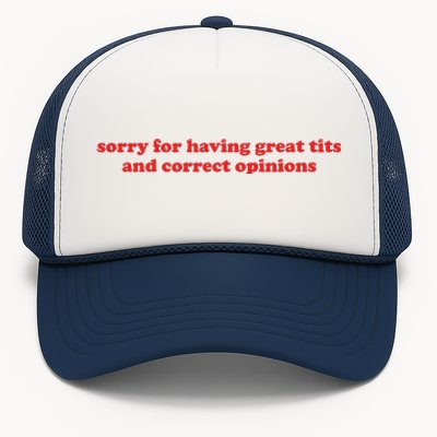 Sorry For Having Great Tits And Correct Opinions Trucker Hat