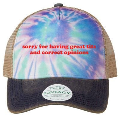 Sorry For Having Great Tits And Correct Opinions Legacy Tie Dye Trucker Hat