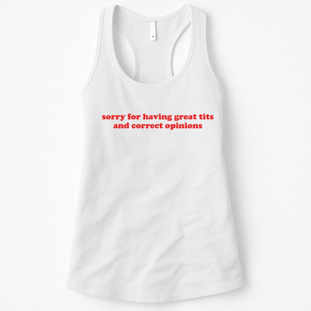 Sorry For Having Great Tits And Correct Opinions Womens Tank Top