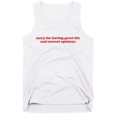 Sorry For Having Great Tits And Correct Opinions Tank Top