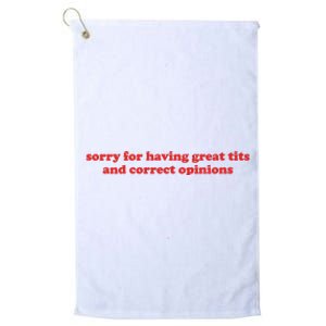 Sorry For Having Great Tits And Correct Opinions Platinum Collection Golf Towel